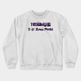 Teaching Is My Super Power Crewneck Sweatshirt